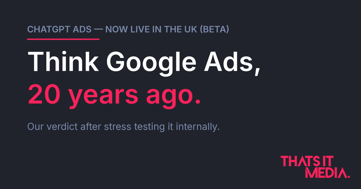 ChatGPT Ads: think Google Ads, 20 years ago — That's It Media ChatGPT Ads beta verdict from That's It Media: think Google Ads, 20 years ago — raw, uncrowded and full of upside for early advertisers